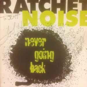 Album cover of "Never Going Back" by Noise Ratchet