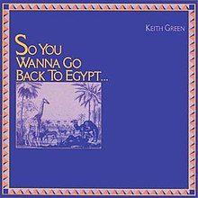 Capa do Álbum "So You Wanna Go Back To Egypt", de Keith Green
