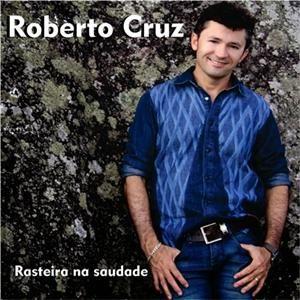 Capa do Álbum "Rasteira Na Saudade", de Roberto Cruz
