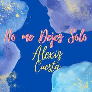 Portada de Sencillo/EP "No Me Dejes Solo ", de Alexis Cuesta