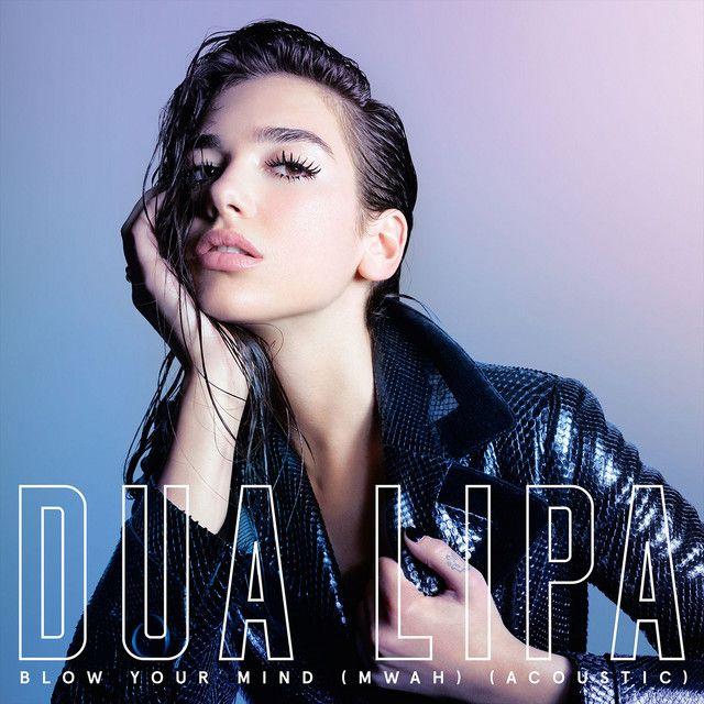 Portada de Sencillo/EP "Blow Your Mind (Mwah) (Acoustic)", de Dua Lipa