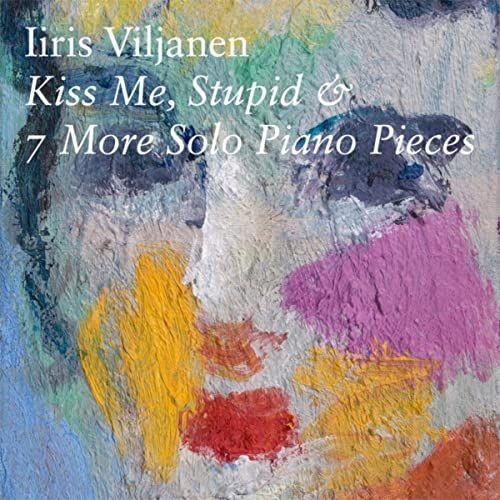 Portada de Álbum "Kiss Me, Stupid & 7 More Solo Piano Pieces", de Iiris Viljanen
