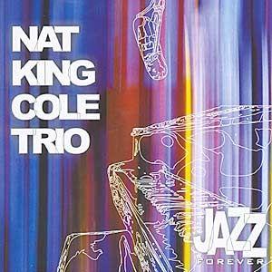Portada de Álbum "Jazz Forever: Nat King Cole Trio", de Nat King Cole