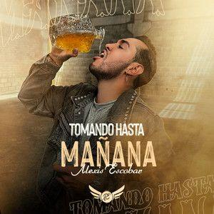 Portada de Sencillo/EP "Tomando Hasta Mañana", de Alexis Escobar