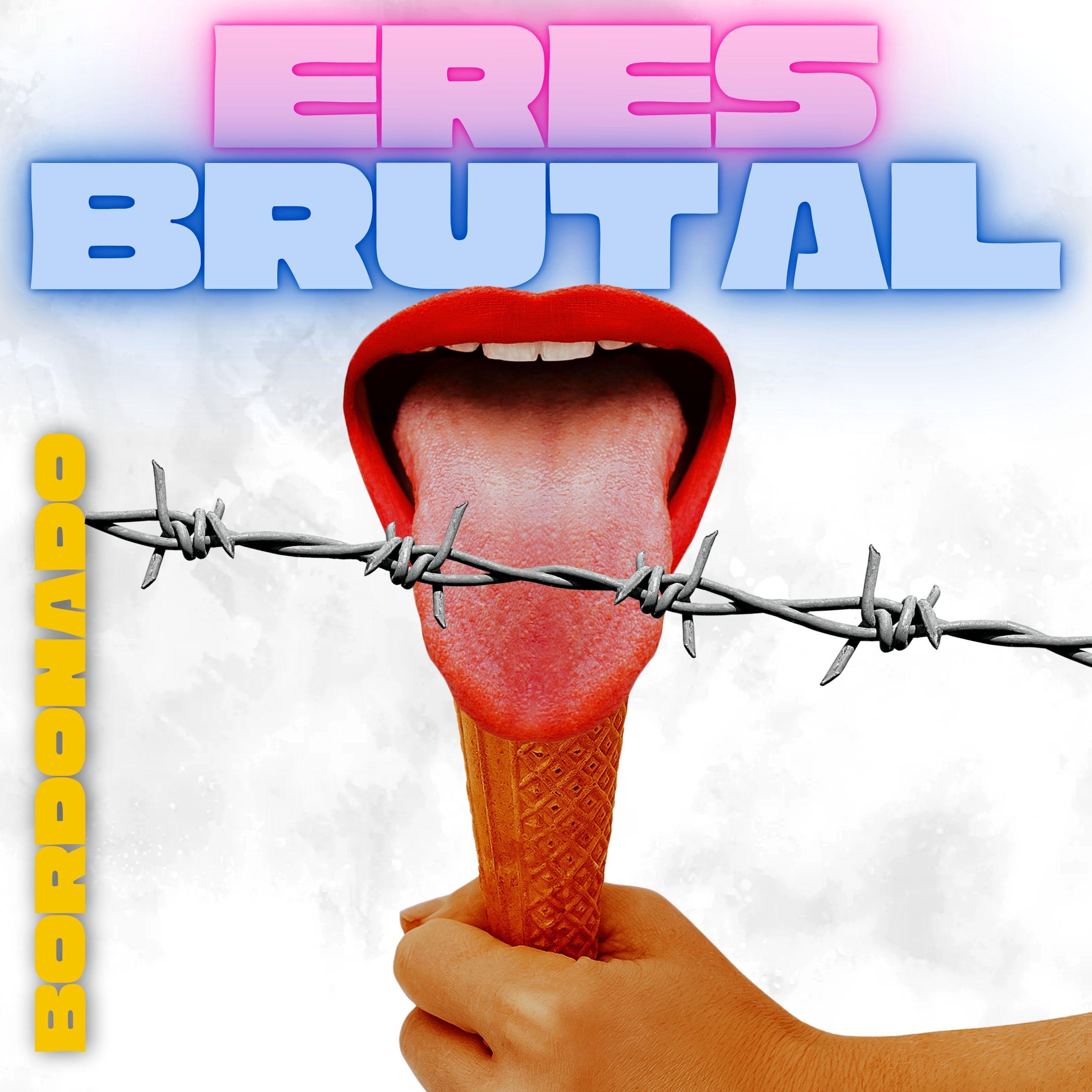 Single/EP cover of "Eres Brutal" by BORDONADO