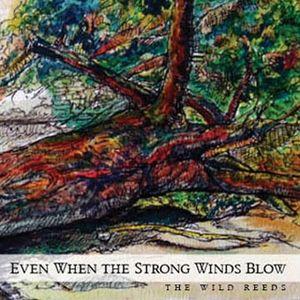 Album cover of "Even When the Strong Winds Blow" by The Wild Reeds