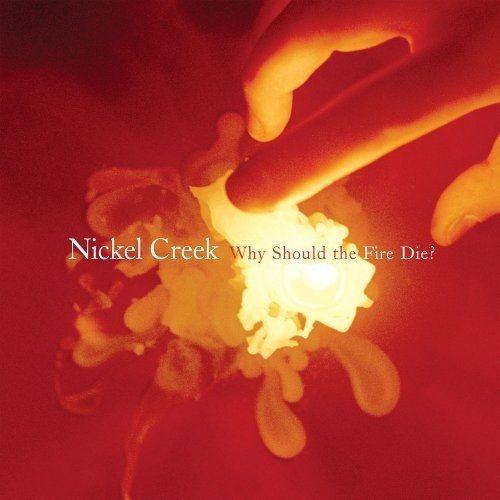 Portada de Álbum "Why Should the Fire Die?", de Nickel Creek