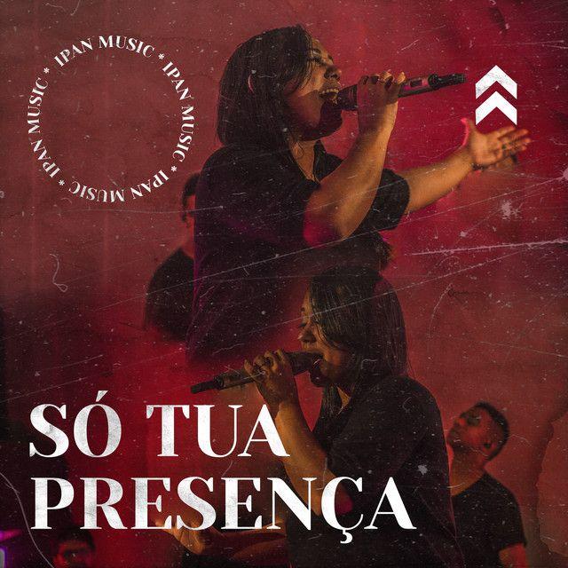 Portada de Sencillo/EP "Só Tua Presença", de Igreja Profetizando as Nações (IPAN MUSIC)