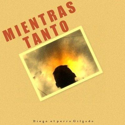 Portada de Álbum "Mientras Tanto", de Diego El Perro Gilgado
