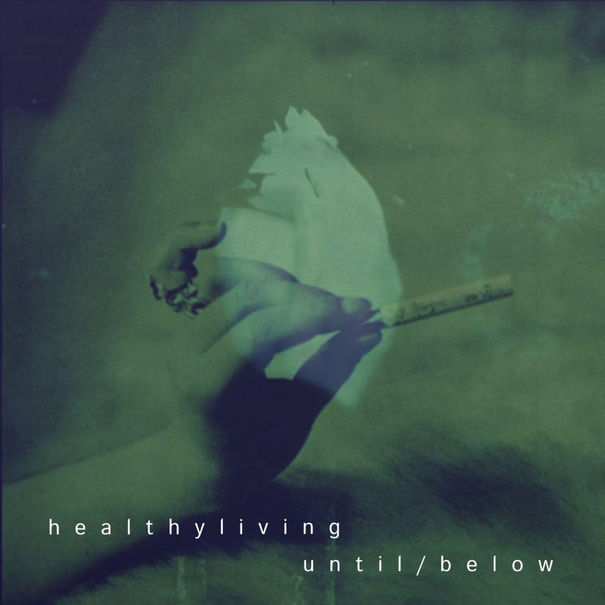 Portada de Sencillo/EP "u n t i l / b e l o w", de healthyliving