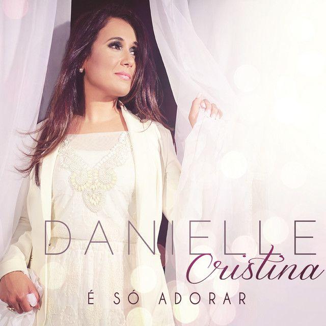 Portada de Álbum "É Só Adorar", de Danielle Cristina