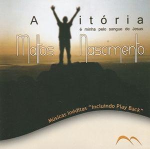 Portada de Álbum "A Vitória É Minha Pelo Sangue de Jesus", de Mattos Nascimento