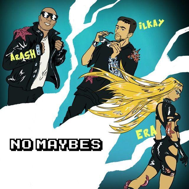 Capa do Single/EP "No Maybes (feat. Arash & Era Istrefi)", de Ilkay Sencan