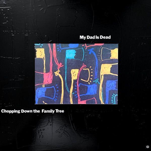 Portada de Álbum "Chopping Down The Family Tree", de My Dad Is Dead