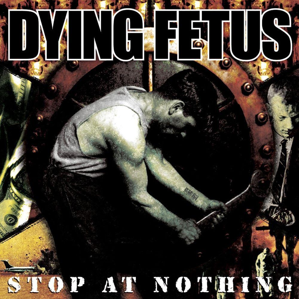 Album cover of "Stop At Nothing" by Dying Fetus