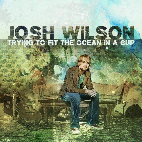 Capa do Álbum "Trying To Fit the Ocean in a Cup", de Josh Wilson