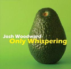 Portada de Álbum "Only Whispering", de Josh Woodward