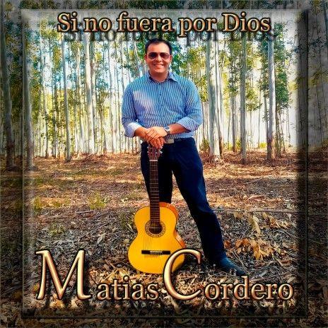 Portada de Álbum "Si No Fuera Por Dios", de Matias Cordero