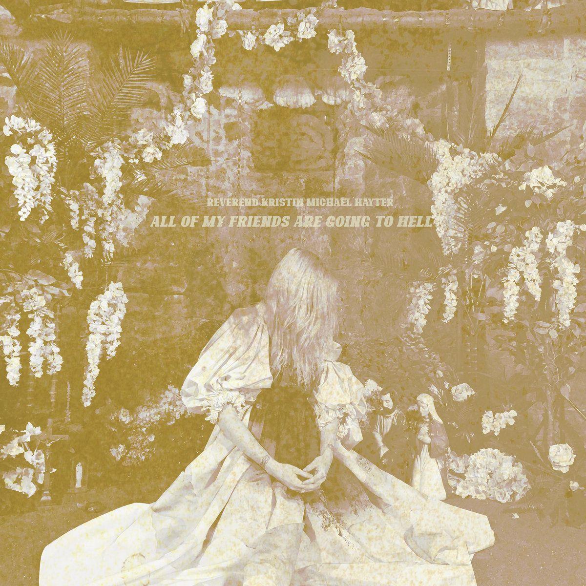 Portada de Sencillo/EP "ALL OF MY FRIENDS ARE GOING TO HELL", de Reverend Kristin Michael Hayter