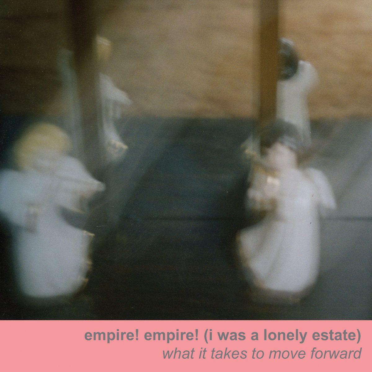 Album cover of "What It Takes to Move Forward" by Empire! Empire! (I Was a Lonely Estate)