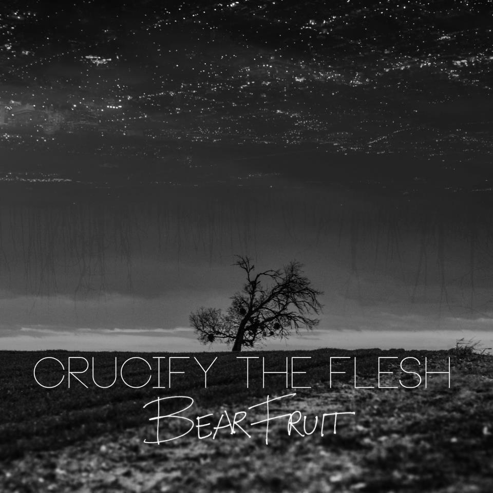 Album cover of "Bear Fruit" by Crucify The Flesh