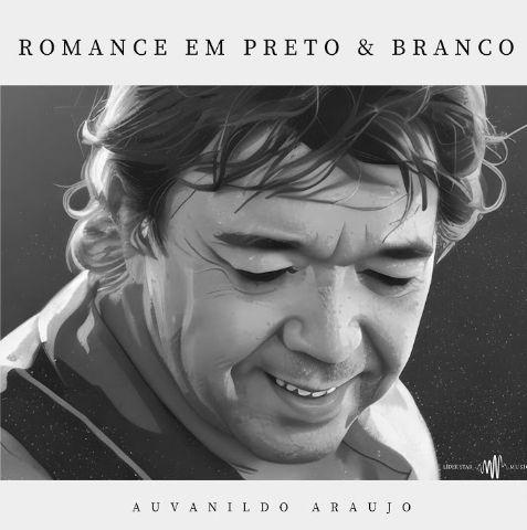 Portada de Álbum "Romance Em Preto & Branco", de Auvanildo Araujo