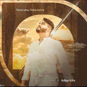 Portada de Álbum "Novo Céu, Nova Terra", de Felipe Felix