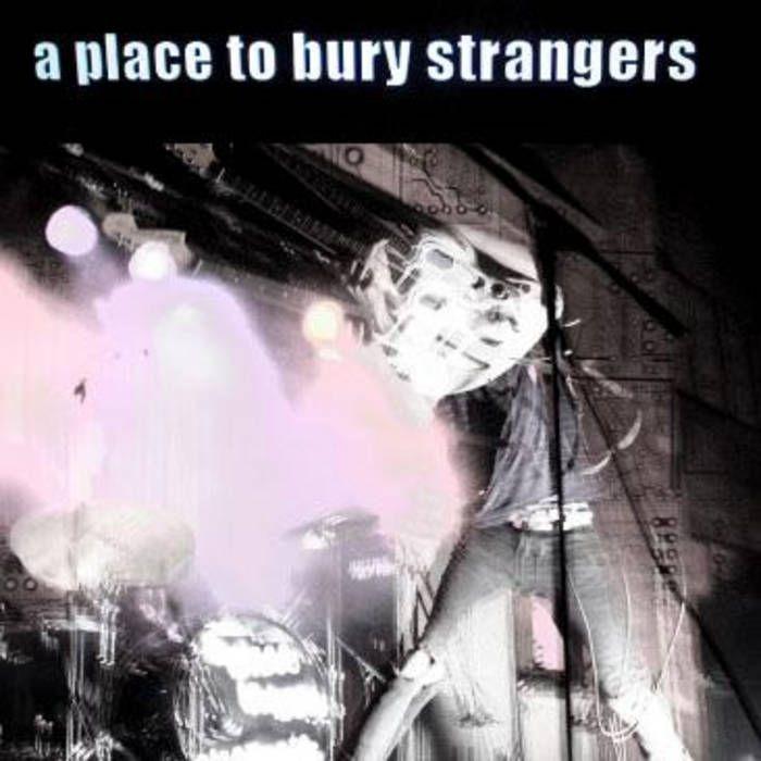 Portada de Álbum "A Place To Bury Strangers ", de A Place To Bury Strangers