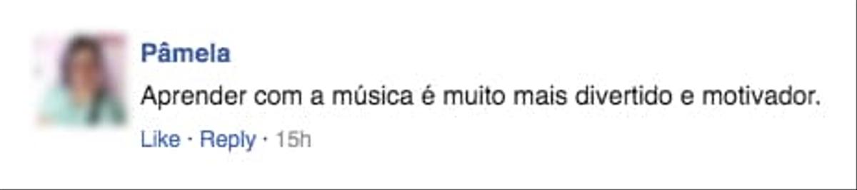 depoimento de pâmela: "aprender com a música é muito mais divertido e motivador."