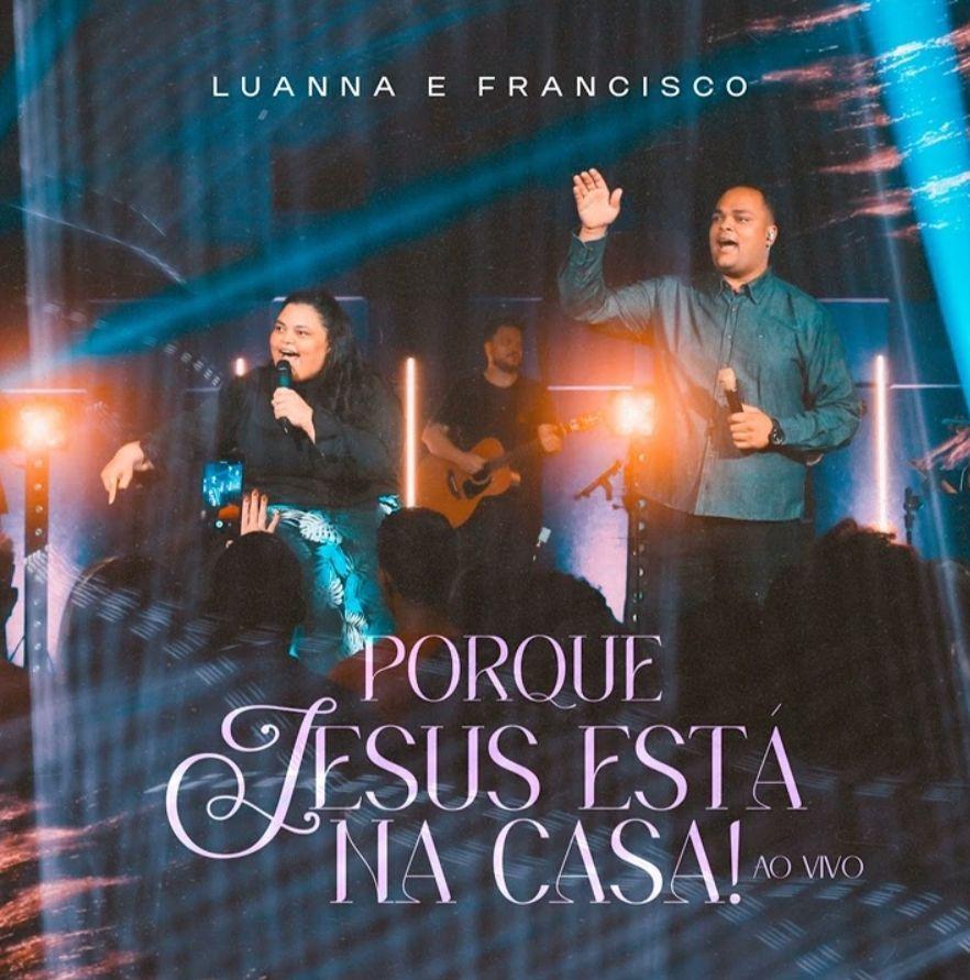Portada de Sencillo/EP "Porque Jesus Está Na Casa", de Luanna e Francisco