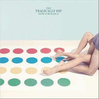 Portada de Álbum "Now For a Plan A", de The Tragically Hip
