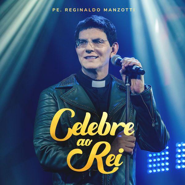 Portada de Sencillo/EP "Celebre ao Rei", de Padre Reginaldo Manzotti