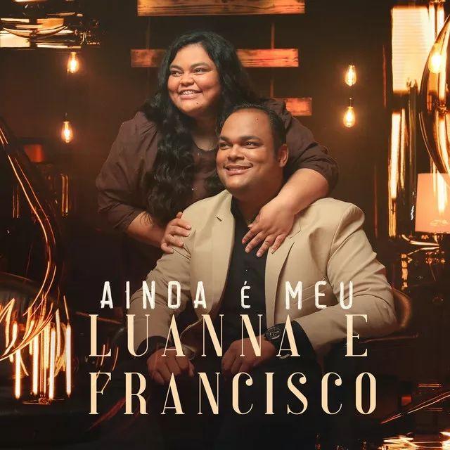 Portada de Sencillo/EP "Ainda É Meu", de Luanna e Francisco