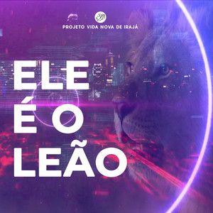 Portada de Sencillo/EP "Ele É o Leão (remix) (part. Tati Teixeira Campos e Diego Campos)", de Projeto Vida Nova de Irajá