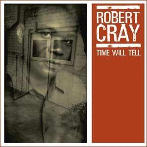 Album cover of "Time Will Tell" by Robert Cray