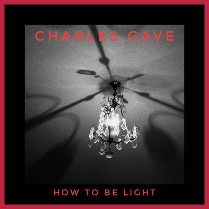 Single/EP cover of "How to be Light" by Charles Cave