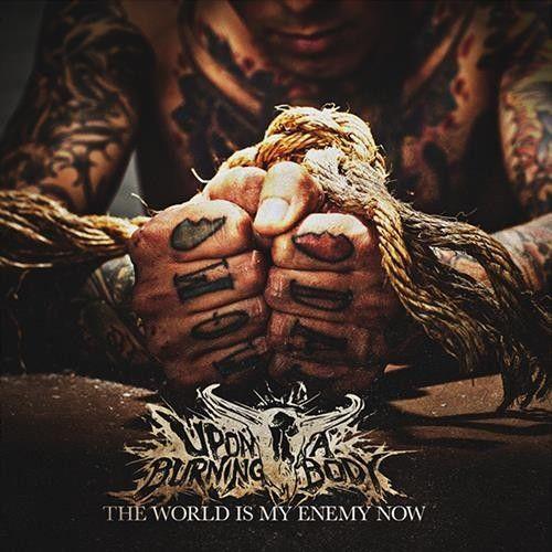 Capa do Álbum "The World Is My Enemy Now", de Upon A Burning Body