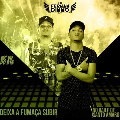 Portada de Sencillo/EP "Deixa a Fumaça Subir No Baile de Santo Amaro", de MC VN do B13