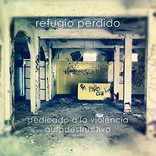 Portada de Álbum "Dedicado a La Violencia Autodestructiva", de Refugio Perdido