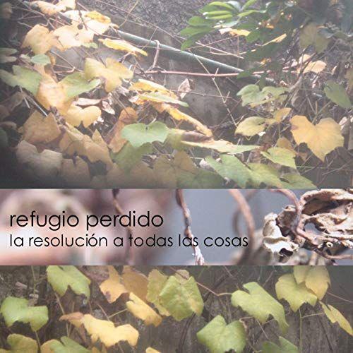 Portada de Álbum "La Resolucion a Todas Las Cosas", de Refugio Perdido