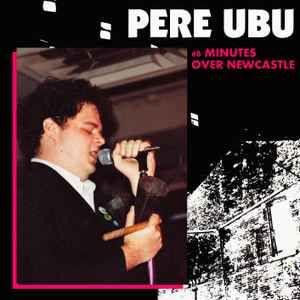 Portada de Álbum "60 Minutes Over Newcastle", de Pere Ubu