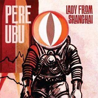 Portada de Álbum "Lady From Shanghai", de Pere Ubu