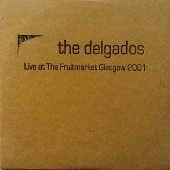 Portada de Álbum "Live at The Fruitmarket: Glasgow 2001", de The Delgados