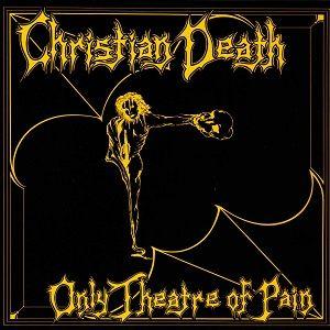 Portada de Álbum "Only Theatre of Pain", de Christian Death