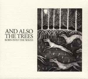 Album cover of "Born Into The Waves" by And Also The Trees