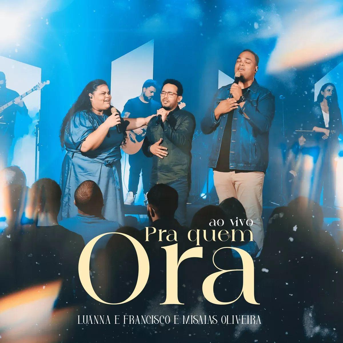 Portada de Sencillo/EP "Pra Quem Ora (part. Misaias Oliveira) (Ao Vivo)", de Luanna e Francisco