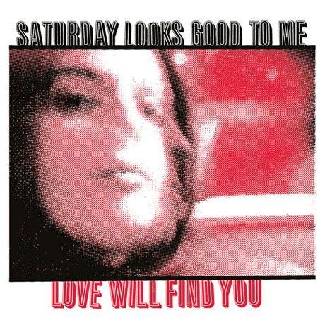Album cover of "Love Will Find You" by Saturday Looks Good To Me