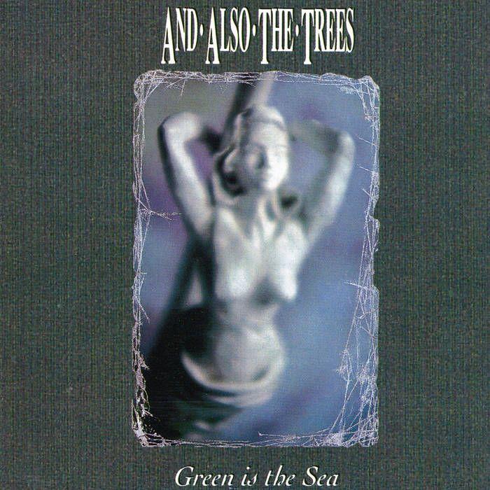 Album cover of "Green Is The Sea" by And Also The Trees