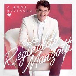 Portada de Álbum "O Amor Restaura", de Padre Reginaldo Manzotti