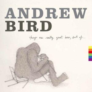 Portada de Álbum "Things Are Really Great Here, Sort Of...", de Andrew Bird